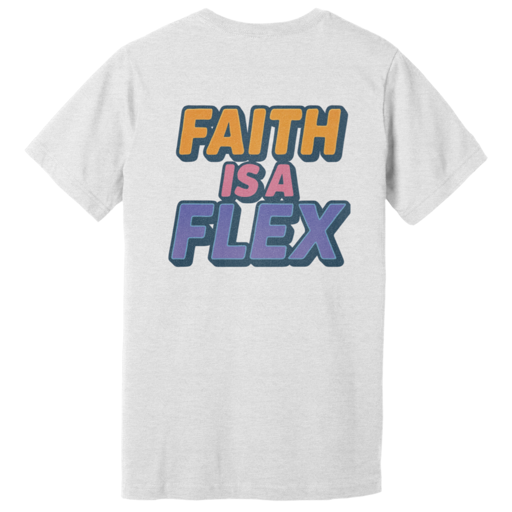 "Faith Is A Flex" Pt.2 Flex Tee