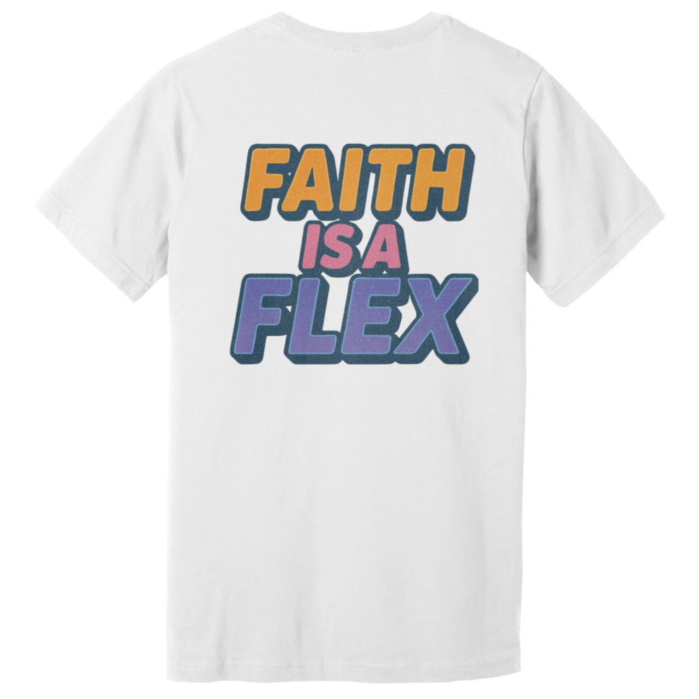"Faith Is A Flex" Pt.2 Flex Tee